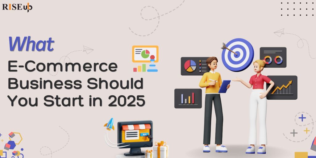 What E-Commerce Business Should You Start in 2025?